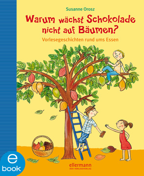 Warum wächst Schokolade nicht auf Bäumen? von Kawamura,  Yayo, Orosz,  Susanne