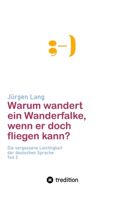 Warum wandert ein Wanderfalke, wenn er doch fliegen kann? von Lang,  Jürgen