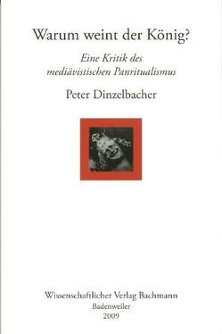 Warum weint der König? von Dinzelbacher,  Peter