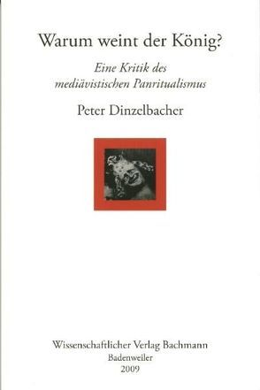 Warum weint der König? von Dinzelbacher,  Peter