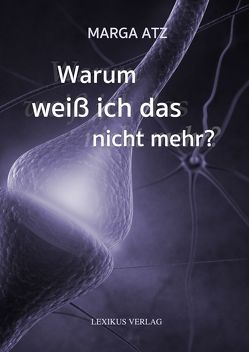 Warum weiß ich das nicht mehr? von Atz,  Marga