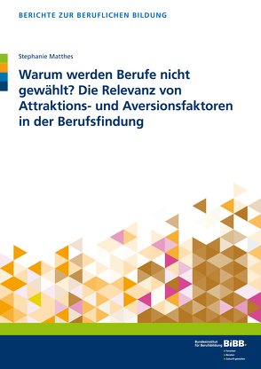 Warum werden Berufe nicht gewählt? Die Relevanz von Attraktions- und Aversionsfaktoren in der Berufsfindung von Müller,  Franziska