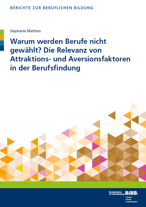 Warum werden Berufe nicht gewählt? Die Relevanz von Attraktions- und Aversionsfaktoren in der Berufsfindung von Matthes,  Stephanie