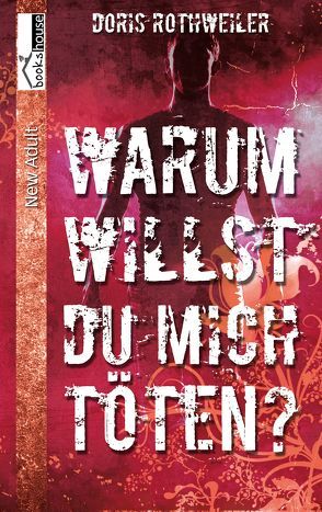 Warum willst du mich töten? von Rothweiler,  Doris