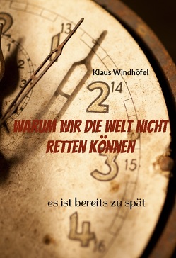Warum wir die Welt nicht retten können von Windhöfel,  Klaus Warum wir die Welt nicht retten können von Windhöfel,  Klaus