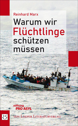 Warum wir Flüchtlinge schützen müssen von Marx,  Reinhard