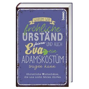 Warum wir fröhliche Urständ feiern und auch Eva ein Adamskostüm tragen kann von Abeln,  Reinhard