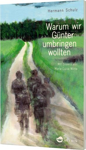 Warum wir Günter umbringen wollten von Schulz,  Hermann, Witte,  Maria Luisa