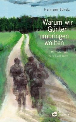 Warum wir Günter umbringen wollten von Schulz,  Hermann, Witte,  Maria Luisa