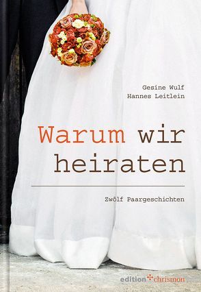 Warum wir heiraten von Bahr,  Petra, Leitlein,  Hannes, Wulf,  Gesine