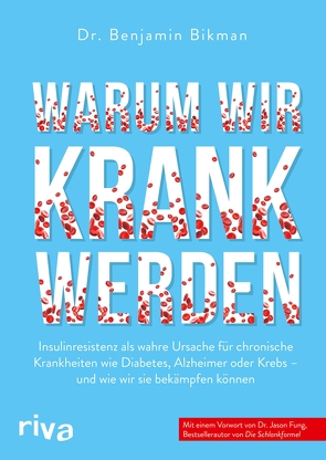 Warum wir krank werden von Bikman,  Benjamin, Fung,  Dr. Jason