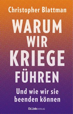 Warum wir Kriege führen von Blattman,  Christopher, Mühlhoff,  Birthe