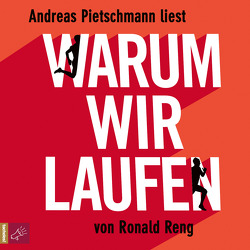 Warum wir laufen von Pietschmann,  Andreas, Reng,  Ronald