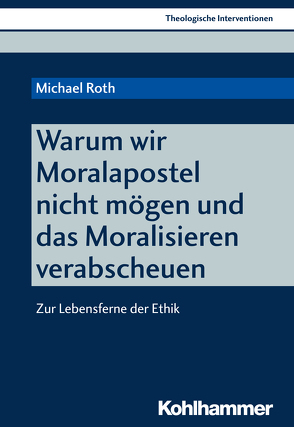 Warum wir Moralapostel nicht mögen und das Moralisieren verabscheuen von Erbele-Küster,  Dorothea, Küster,  Volker, Roth,  Michael