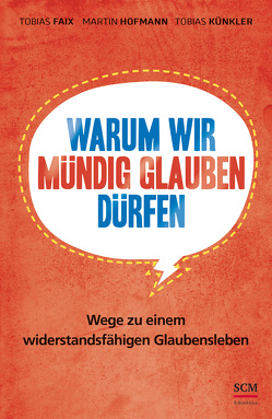 Warum wir mündig glauben dürfen von Faix,  Tobias, Hofmann,  Martin, Künkler,  Tobias