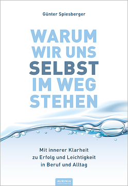 Warum wir uns selbst im Weg stehen von Spiesberger,  Günter