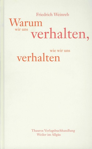 Warum wir uns verhalten, wie wir uns verhalten von Geri-Hug,  Jean P., Schneider,  Christian, Weinreb,  Friedrich