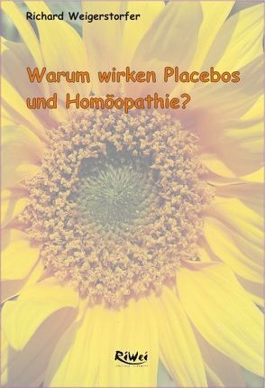 Warum wirken Placebos und Homöopathie von Weigerstorfer,  Richard