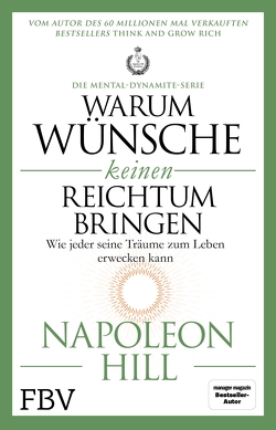 Warum Wünsche keinen Reichtum bringen – Die Mental-Dynamite-Serie von Hill,  Napoleon, Schöbitz ,  Birgit