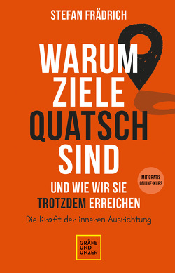 Warum Ziele Quatsch sind – und wie wir sie trotzdem erreichen von Frädrich,  Stefan