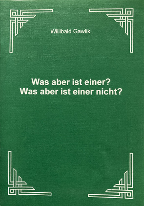 Was aber ist einer? Was aber ist einer nicht? von Gawlik,  Willibald