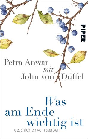 Was am Ende wichtig ist von Anwar,  Petra, Düffel,  John von