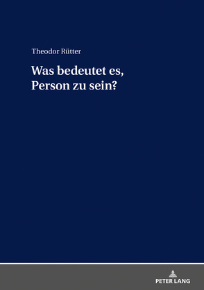 Was bedeutet es, Person zu sein? von Rütter,  Theodor