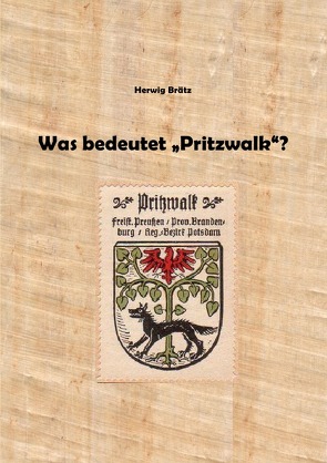 Was bedeutet „Pritzwalk“? von Brätz,  Herwig