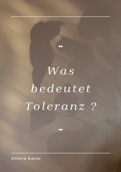 Was bedeutet Toleranz? von Kamp,  Milena