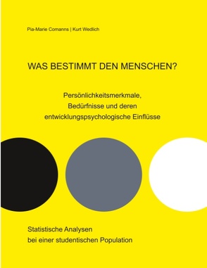 Was bestimmt den Menschen? Persönlichkeitsmerkmale, Bedürfnisse und deren entwicklungspsychologische Einflüsse von Comanns,  Pia-Marie, Wedlich,  Kurt