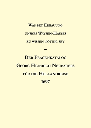 Was bey Erbauung unsres Waysen-Hauses zu wissen nöthig sey von Gröschl,  Jürgen