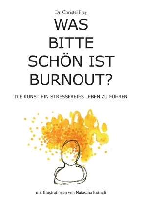 Was bitte schön ist Burnout? von Frey,  Christel