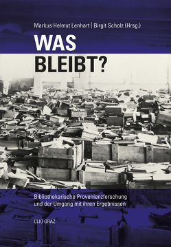 Was bleibt? von Alker-Windbichler,  Stefan, Christidis,  Maria, Finsterwalder,  Sebastian, Hall,  Murray G., Hammer,  Roswitha, Koiner,  Gabriele, Krämer,  Sabine, Lamprecht,  Gerald, Lenhart,  Markus Helmut, Narewski,  Ringo, Scherrer,  Peter, Schölnberger,  Pia, Scholz,  Birgit, Stumpf,  Markus, Tausk,  Rob J. M., Zodl,  Regina