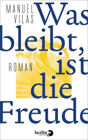 Was bleibt, ist die Freude von Roth,  Astrid, Vilas,  Manuel