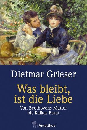 Was bleibt, ist die Liebe von Grieser,  Dietmar