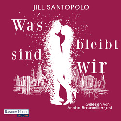 Was bleibt, sind wir von Braunmiller-Jest,  Annina, Fischer,  Carola, Santopolo,  Jill