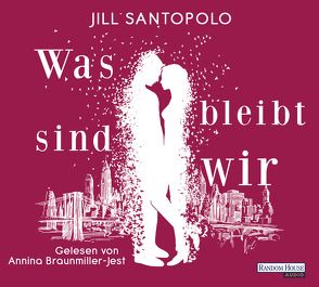 Was bleibt, sind wir von Braunmiller-Jest,  Annina, Fischer,  Carola, Santopolo,  Jill