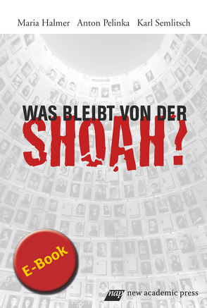 Was bleibt von der Shoah? von Halma,  Maria, Halmer,  Maria, Pelinka,  Anton, Semlitsch,  Karl