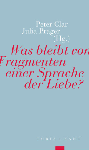 Was bleibt von Fragmenten einer Sprache der Liebe? von Clar,  Peter, Prager,  Julia