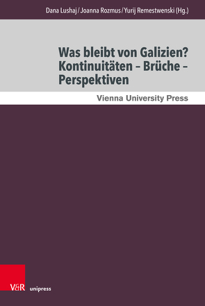 Was bleibt von Galizien? Kontinuitäten – Brüche – Perspektiven von Lushaj,  Dana, Remestwenski,  Yurij, Rozmus,  Joanna