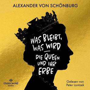 Was bleibt, was wird – die Queen und ihr Erbe von Lontzek,  Peter, von Schönburg,  Alexander