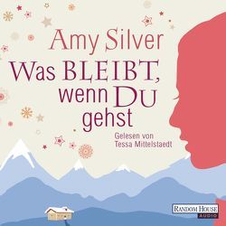 Was bleibt, wenn du gehst von Mittelstaedt,  Tessa, Silver,  Amy