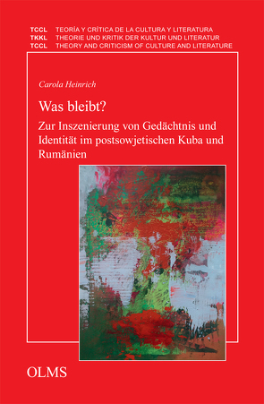 Was bleibt? Zur Inszenierung von Gedächtnis und Identität im postsowjetischen Kuba und Rumänien von Heinrich,  Carola