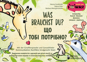 Was brauchst du? Mit der Giraffensprache und Gewaltfreier Kommunikation Konflikte kindgerecht lösen / ЩО ТОБІ ПОТРІБНО? Вирішення конфліктів в дружній для дітей спосіб за допомогою мови жирафа та ненасильницького спілкування von Eder,  Sigrun, Grubhofer,  Hanna, Weingartshofer,  Barbara