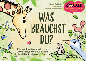 Was brauchst du? Mit der Giraffensprache und Gewaltfreier Kommunikation Konflikte kindgerecht lösen von Eder,  Sigrun, Grubhofer,  Hanna, Weingartshofer,  Barbara