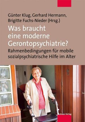 Was braucht eine moderne Gerontopsychiatrie? von Fuchs-Nieder,  Brigitte, Hermann,  Gerhard, Klug,  Günter