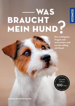 Was braucht mein Hund? von Hoffmann,  Carolin