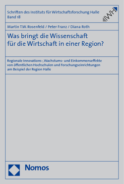 Was bringt die Wissenschaft für die Wirtschaft in einer Region? von Franz,  Peter, Rosenfeld,  Martin T.W., Roth,  Diana