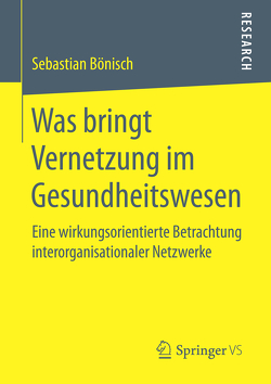 Was bringt Vernetzung im Gesundheitswesen von Bönisch,  Sebastian