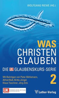 Was Christen glauben von Riewe,  Wolfgang